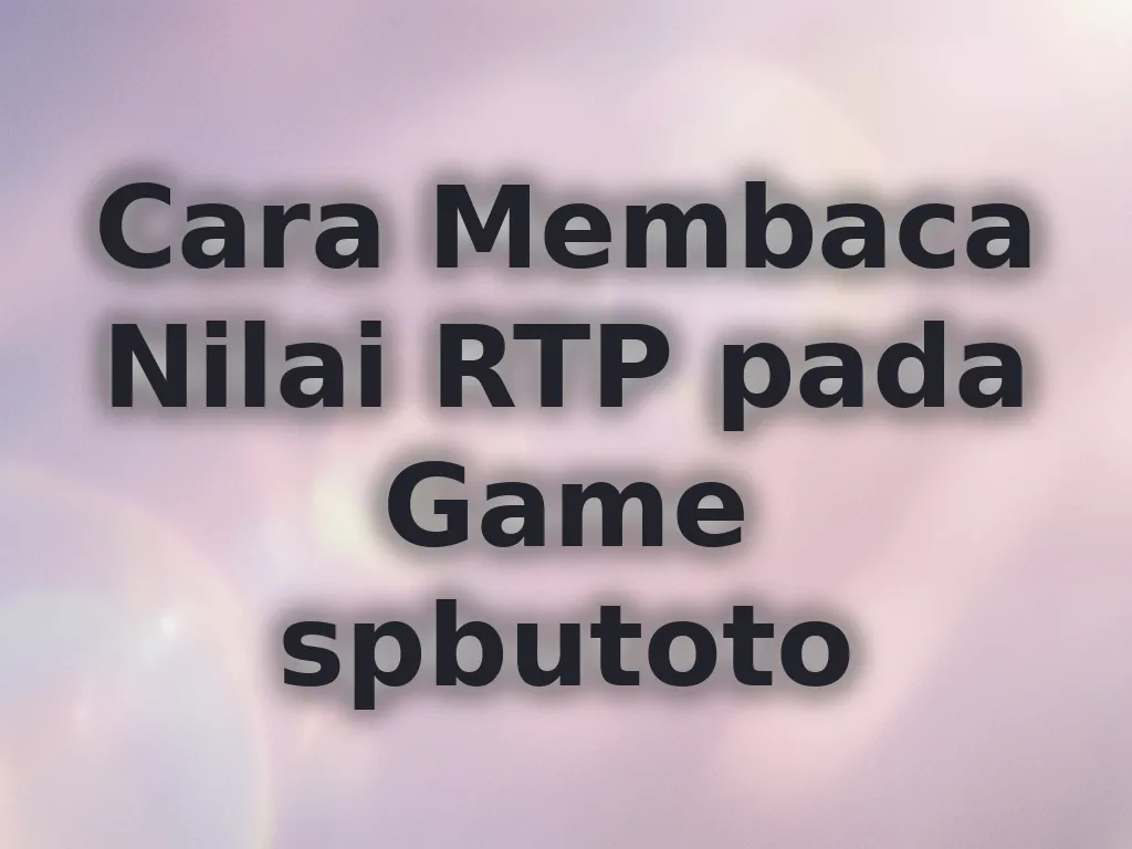 Cara Membaca Nilai RTP pada Game spbutoto